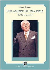 Per amore di una rima. Tutte le poesie - Mario Scaccia - copertina