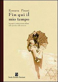 Fin qui il mio tempo. Immagini e testimonianze riflesse dallo specchio della memoria - Rossana Pirani - copertina