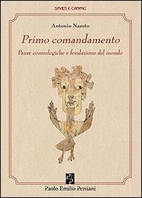 Primo comandamento. Paure cosmologiche e fondazione del mondo - Antonio Nasuto - copertina