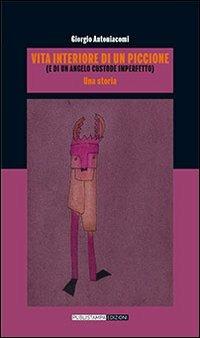 Vita interiore di un piccione (e di un angelo custode imperfetto) - Giorgio Antoniacomi - copertina