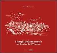 I luoghi della memoria in Trentino nel XVI secolo - Paolo Zammatteo - copertina