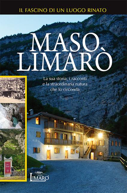 Maso Limarò. La sua storia, i racconti e la straordinaria natura che lo circonda - Luigi Bressan,Silvia Gadotti,Patrizia Cescati Savoia - copertina