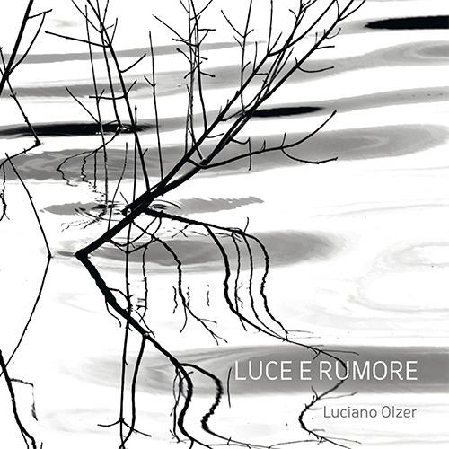 Luce e rumore. Ediz. illustrata - Luciano Olzer - copertina