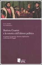 Battista Guarini e la retorica dell'altrove politico. Un genere fra epistola, relazione diplomatica e resoconto di viaggio