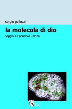 Libro La molecola di Dio. Saggio sul pensiero umano Sergio Galluzzi
