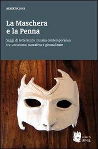La maschera e la penna. Saggi di letteratura italiana contemporanea tra umorismo, narrativa e giornalismo - Alberto Zava - copertina
