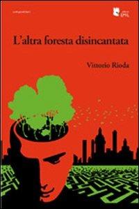 L' altra foresta disincantata - Vittorio Rioda - copertina