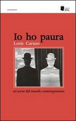 Io ho paura. Sei scene dal mondo contemporaneo