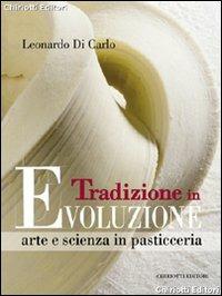 Tradizione in evoluzione. Arte e scienza in pasticceria - Leonardo Di Carlo - copertina