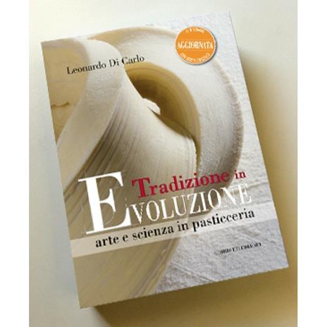 Tradizione in evoluzione. Arte e scienza in pasticceria - Leonardo Di Carlo - 2