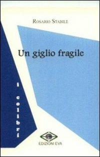 Un giglio fragile - Rosario Stabile - copertina
