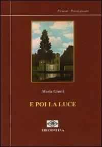 E poi la luce - Maria Giusti - copertina