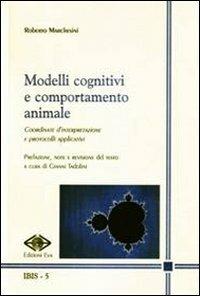 Modelli cognitivi e comportamento animale. Coordinate d'interpretazione e protocolli applicativi - Roberto Marchesini - copertina