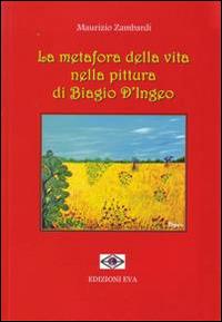 La metafora della vita nella pittura di Biagio D'Ingeo - Maurizio Zambardi - copertina