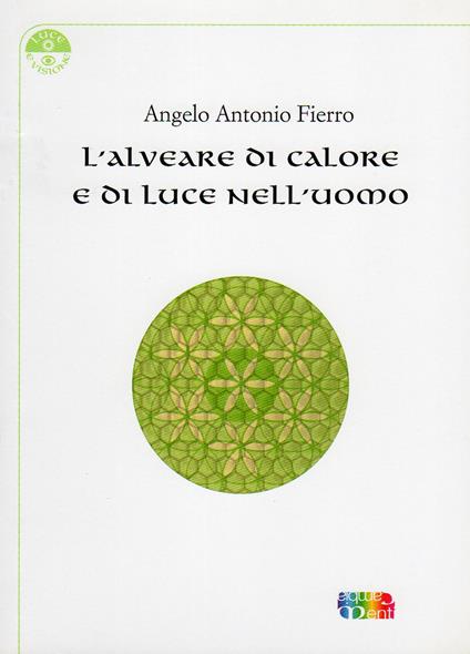L' alveare di calore e di luce nell'uomo - Angelo Antonio Fierro - copertina