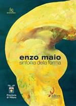 Enzo Maio. Sinfonia della forma. Catalogo della mostra (Milano, 15 gennaio-8 febbraio 2009). Ediz. illustrata