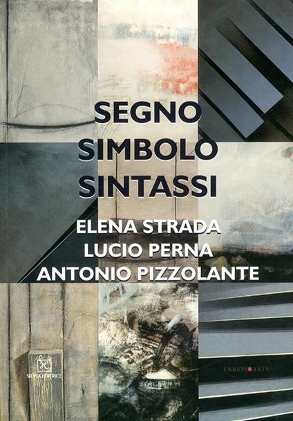 Segno, simbolo, sintassi. Elena Strada, Lucio Perna, Antonio Pizzolante. Ediz. illustrata - copertina