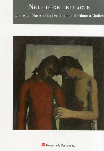Nel cuore dell'arte. Opere del museo della permanente di Milano a Modica. Ediz. illustrata - copertina