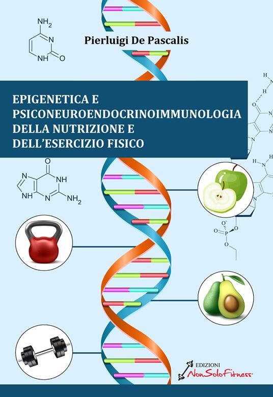 Epigenetica e Psiconeuroendocrinoimmunologia della nutrizione e dell'esercizio fisico - Pierluigi De Pascalis - copertina