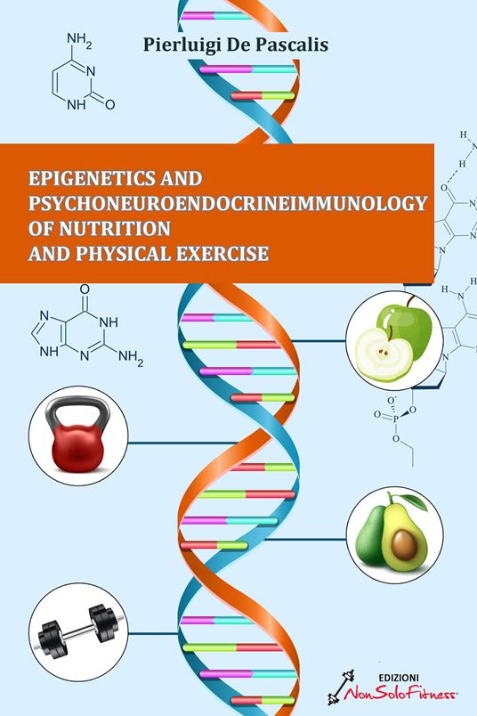 Epigenetics and psychoneuroendocrineimmunology of nutrition and physical exercise - Pierluigi De Pascalis - copertina