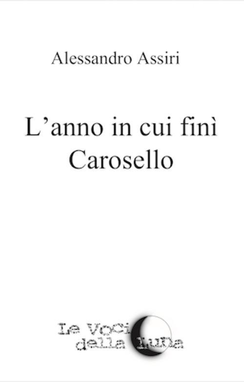 L'anno in cui fini Carosello - Alessandro Assiri - copertina