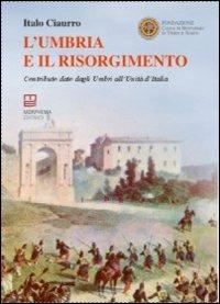 L' Umbria e il Risorgimento. Contributo dato dagli umbri all'unità d'Italia - Italo Ciaurro - copertina