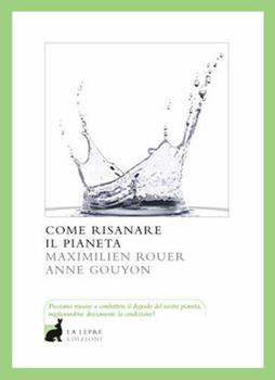 Libro Come risanare il pianeta Maximilien Rouer , Anne Gouyon