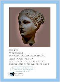 Ipazia. Vita e sogni di una scienziata del IV secolo - Adriano Petta,Antonino Colavito - copertina