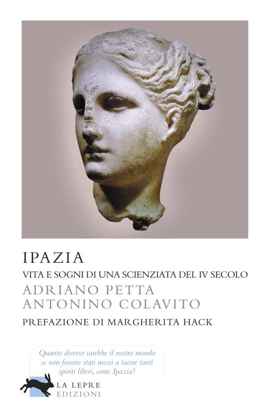Ipazia. Vita e sogni di una scienziata del IV secolo - Antonino Colavito,Adriano Petta - ebook