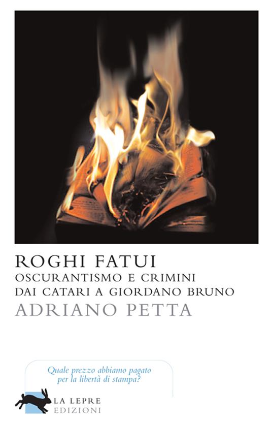Roghi fatui. Oscurantismo e crimini dai Catari a Giordano Bruno - Adriano Petta - ebook