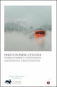 Però un paese ci vuole. Storia di nebbie e contentezza - Giovanna Grignaffini - copertina