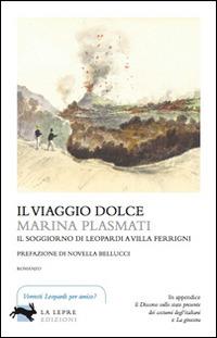 Il viaggio dolce. Il soggiorno di Leopardi a villa Ferrigni - Marina Plasmati - copertina