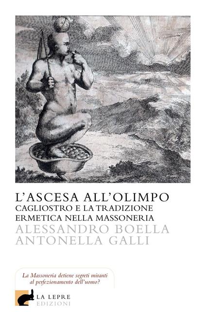 L'ascesa all'olimpo. Cagliostro e la tradizione ermetica nella massoneria - Alessandro Boella,Antonella Galli - copertina