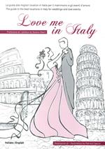 Love me in Italy. La guida alle migliori location in Italia per il matrimonio e gli eventi d'amore. Ediz. italiana e inglese