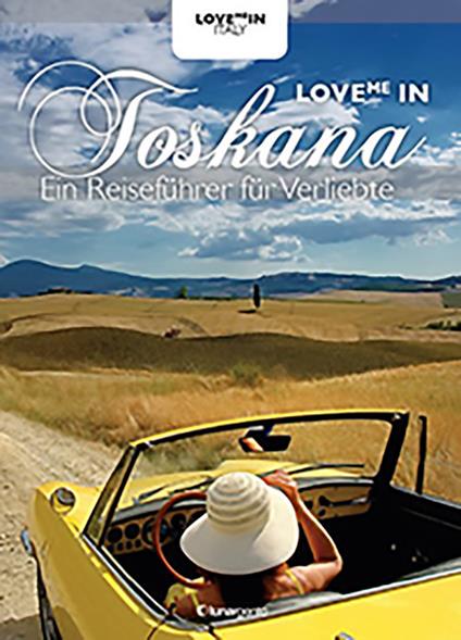 Love me in Toskana. Ein inspiriert reiseführer für verliebte - Maria Chiara Boldrini - copertina