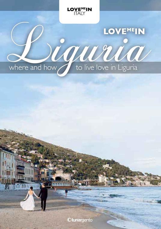 Love me in Liguria. Where and how to live love in Liguria - copertina