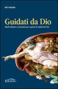 Guidati da Dio. Modi ordinari e carismatici per scoprire la volontà di Dio - Pat Collins - copertina