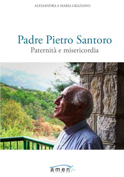 Padre Pietro Santoro. Paternità e misericordia - Alessandra Graziano,Maria Graziano - copertina