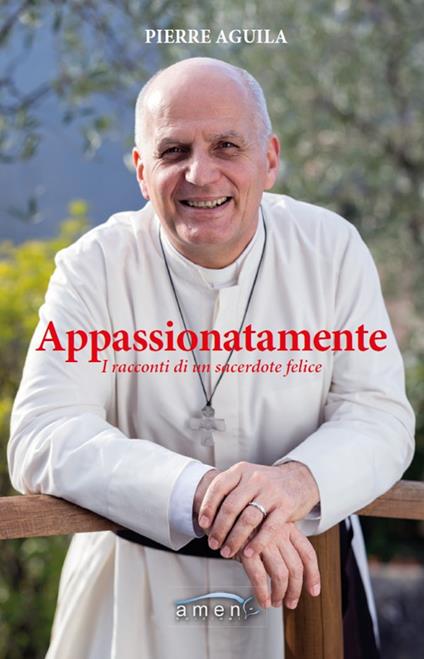 Appassionatamente. I racconti di un sacerdote felice - Pierre Aguila - copertina