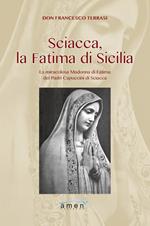 Sciacca, la Fatima di Sicilia. La miracolosa Madonna di Fatima dei Padri Cappuccini di Sciacca. Ediz. illustrata