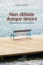 Non abbiate dunque timore. Meditazioni per la vita comunitaria