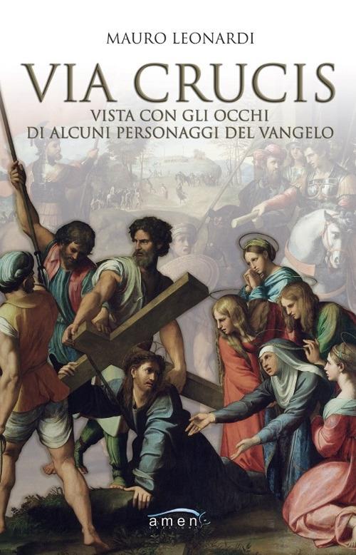 Via Crucis vista con gli occhi di alcuni personaggi del Vangelo - Mauro Leonardi - copertina