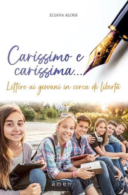 Carissimo e carissima... Lettere ai giovani in cerca di libertà - Eliana Aloisi - copertina