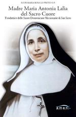Madre Maria Antonia Lalìa del Sacro Cuore. Fondatrice delle Suore Domenicane Missionarie di San Sisto