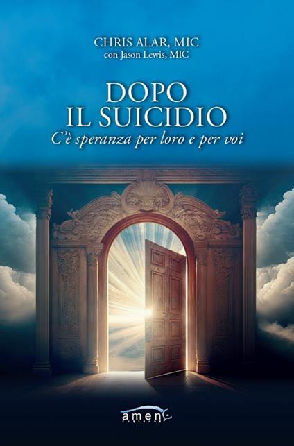 Dopo il suicidio. C'è speranza per loro e per voi - Alar Chris,Jason Lewis - copertina