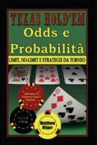 Texas Hold'em. Odds e probabilità. Limit, No-Limit e strategie di torneo - Matthew Hilger - copertina