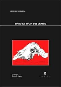 Sotto la volta del cranio. Due musei - Francesco Venezia - copertina