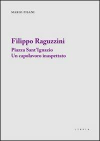 Filippo Raguzzini. Piazza Sant'Ignazio un capolavoro inaspettato - Mario Pisani - copertina