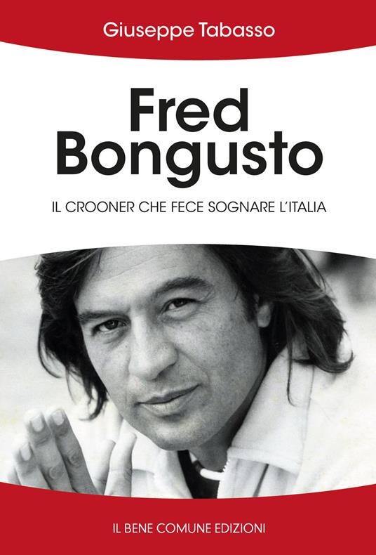 Fred Bongusto. Il crooner che fece sognare l'Italia - Giuseppe Tabasso - copertina