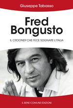 Fred Bongusto. Il crooner che fece sognare l'Italia